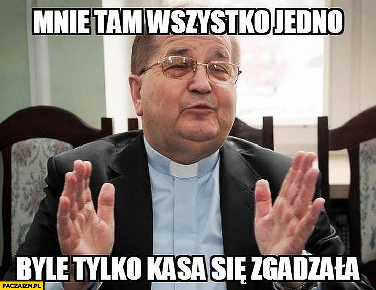 
    Rydzyk mnie tam wszystko jedno byle tylko kasa się zgadzała