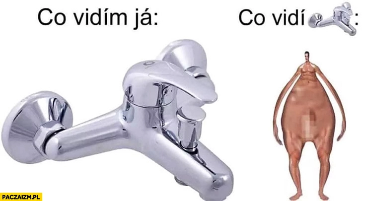 
    Co widzę ja vs co widzi kran