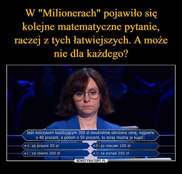 
    W "Milionerach" pojawiło się kolejne matematyczne pytanie, raczej z tych łatwiejszych. A może nie dla każdego?