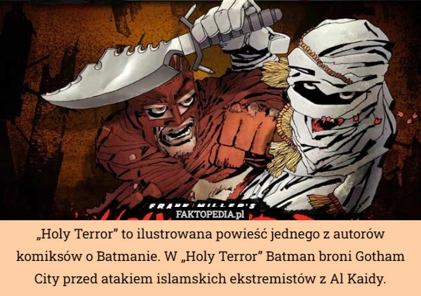 
    „Holy Terror” to ilustrowana powieść jednego z autorów komiksów o Batmanie...