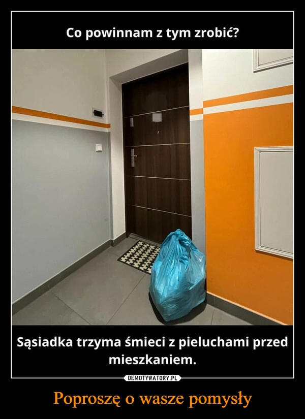 
    Poproszę o wasze pomysły