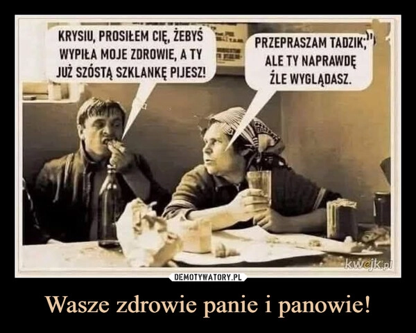 
    Wasze zdrowie panie i panowie!