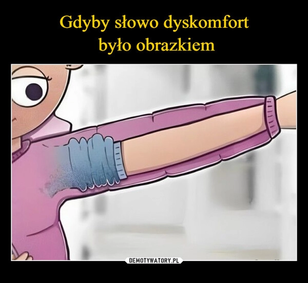 
    Gdyby słowo dyskomfort
 było obrazkiem