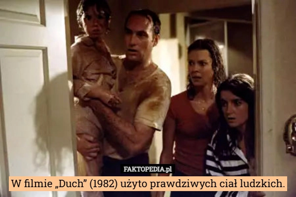 
    W filmie „Duch” (1982) użyto prawdziwych ciał ludzkich.
