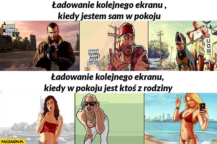 
    GTA ładowanie kolejnego ekranu kiedy jestem sam w pokoju vs kiedy w pokoju jest ktoś z rodziny Grand Theft Auto