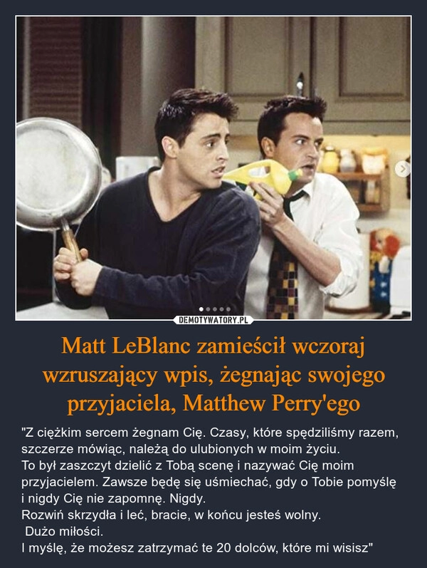 
    Matt LeBlanc zamieścił wczoraj wzruszający wpis, żegnając swojego przyjaciela, Matthew Perry'ego