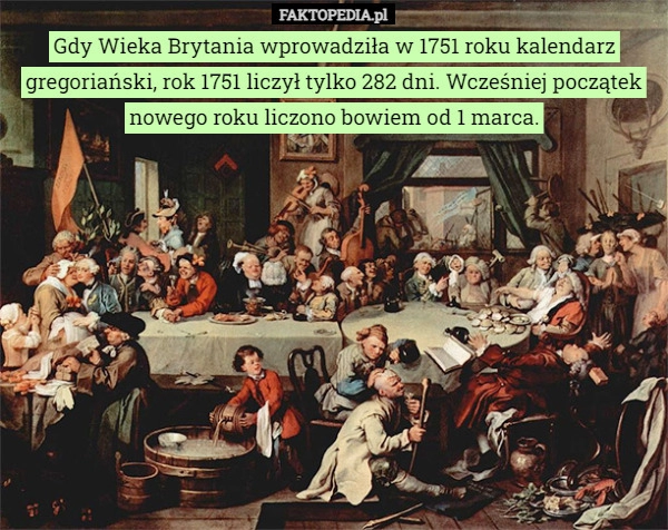 
    Gdy Wieka Brytania wprowadziła w 1751 roku kalendarz gregoriański, rok 1751