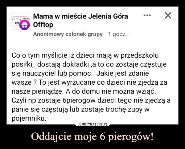 
    Oddajcie moje 6 pierogów!