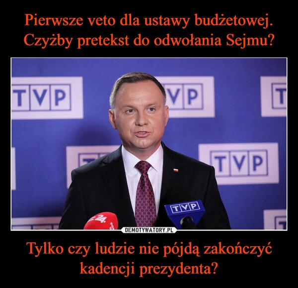 
    Pierwsze veto dla ustawy budżetowej. Czyżby pretekst do odwołania Sejmu? Tylko czy ludzie nie pójdą zakończyć kadencji prezydenta?