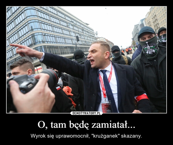 
    O, tam będę zamiatał...