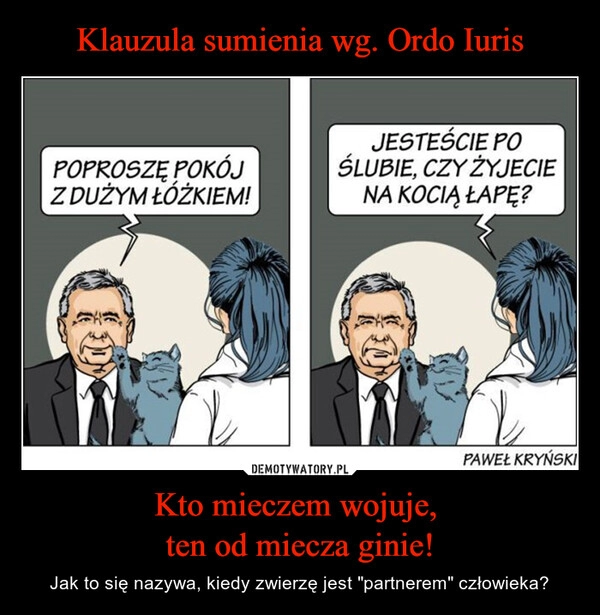 
    Klauzula sumienia wg. Ordo Iuris Kto mieczem wojuje, 
ten od miecza ginie!