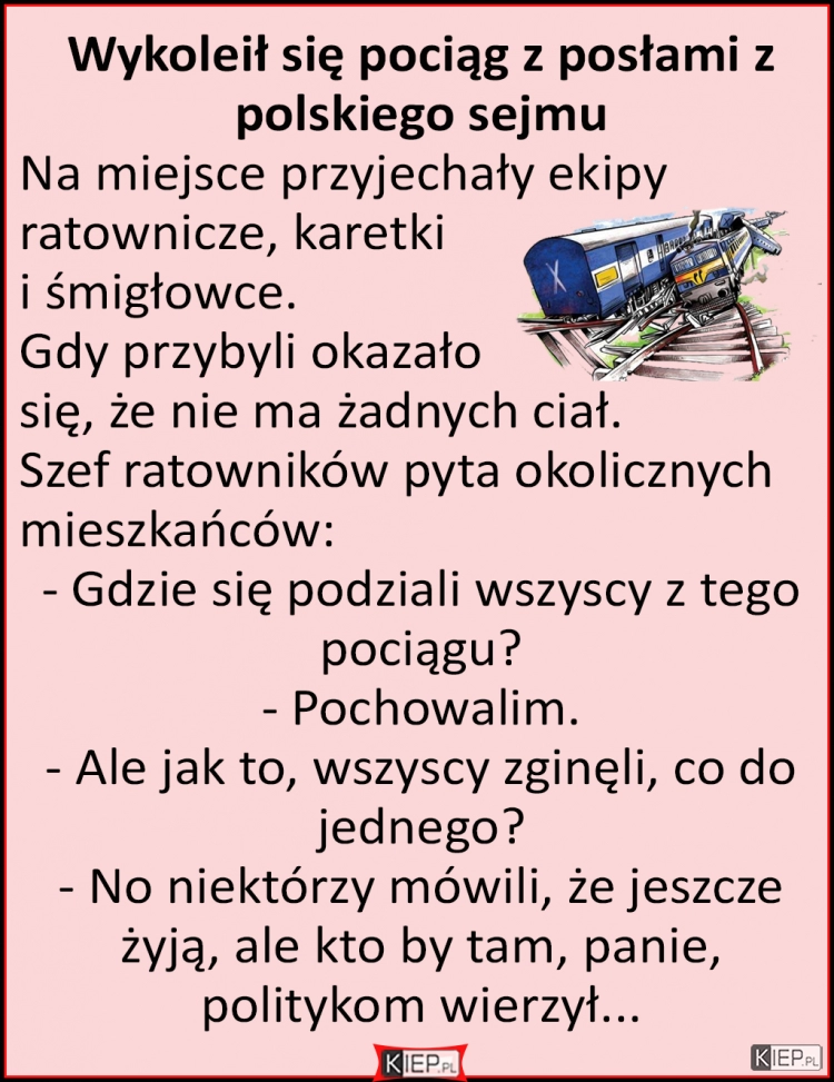 
    Wykoleił się pociąg z posłami z polskiego sejmu...