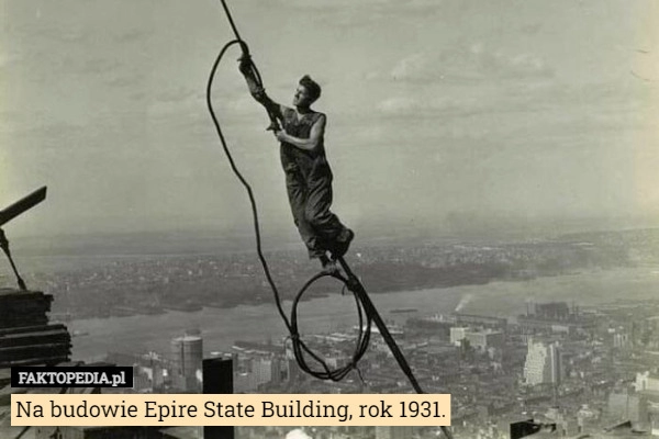 
    Na budowie Epire State Building, rok 1931.