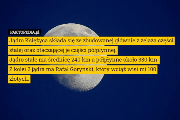 
    Jądro Księżyca składa się ze zbudowanej głównie z żelaza części stałej oraz