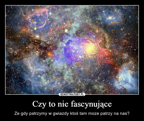 
    Czy to nie fascynujące