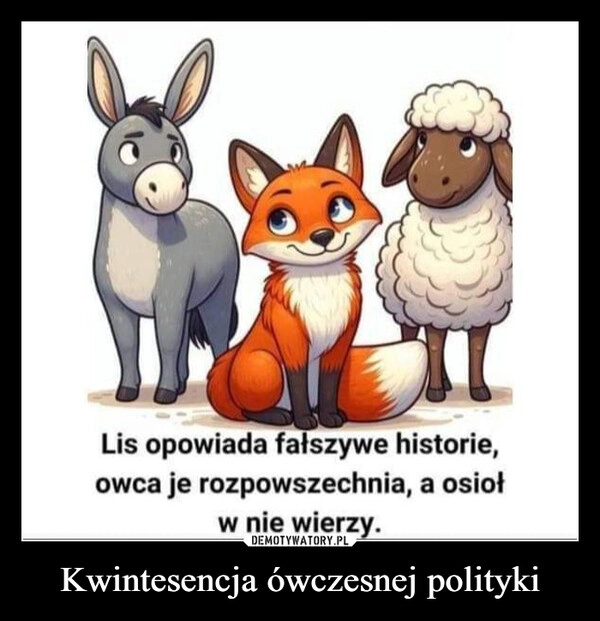 
    Kwintesencja ówczesnej polityki