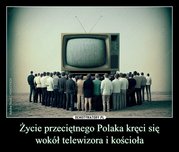 
    Życie przeciętnego Polaka kręci się wokół telewizora i kościoła