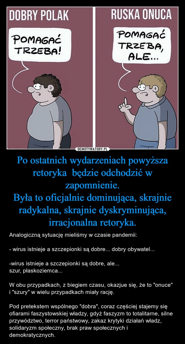 
    Po ostatnich wydarzeniach powyższa retoryka  będzie odchodzić w zapomnienie.
Była to oficjalnie dominująca, skrajnie radykalna, skrajnie dyskryminująca, irracjonalna retoryka.