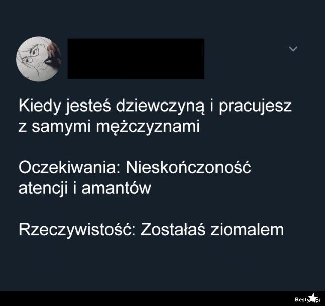 
    Praca z samymi facetami 