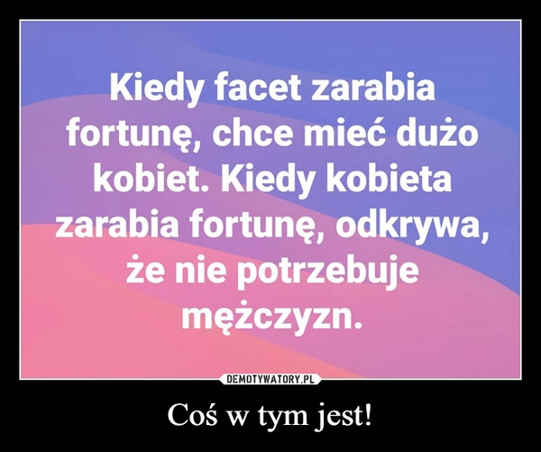 
    Coś w tym jest!