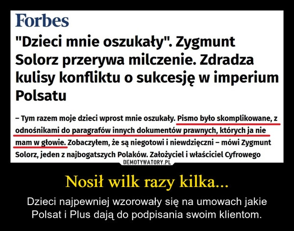 
    Nosił wilk razy kilka...