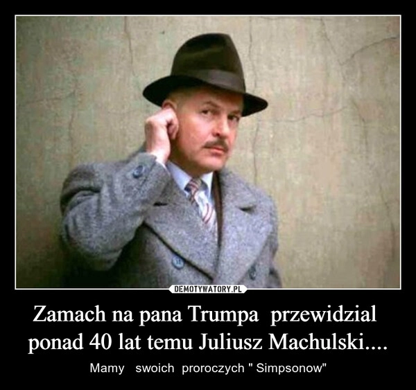 
    Zamach na pana Trumpa  przewidzial  ponad 40 lat temu Juliusz Machulski....