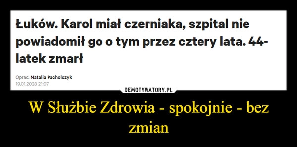 
    W Służbie Zdrowia - spokojnie - bez zmian 