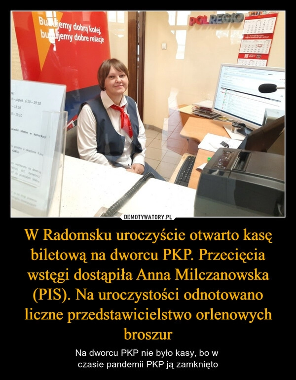 
    W Radomsku uroczyście otwarto kasę biletową na dworcu PKP. Przecięcia wstęgi dostąpiła Anna Milczanowska (PIS). Na uroczystości odnotowano liczne przedstawicielstwo orlenowych broszur