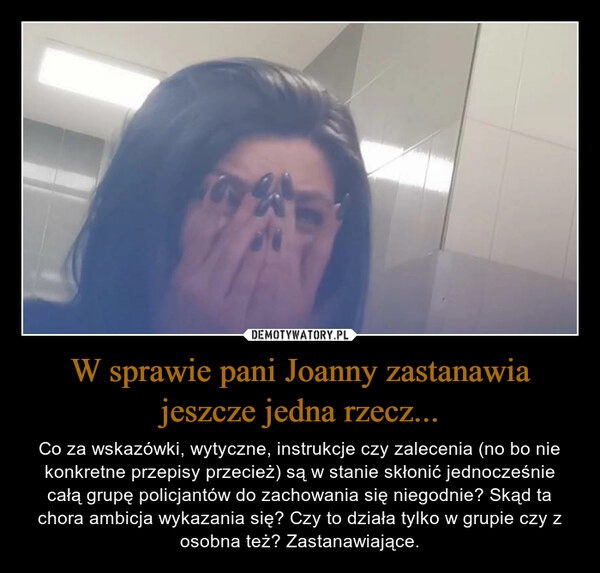 
    W sprawie pani Joanny zastanawia jeszcze jedna rzecz...