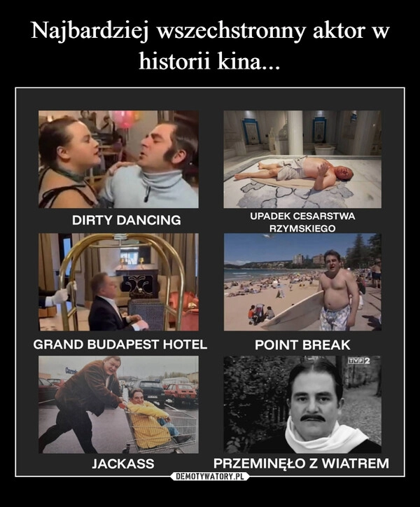 
    Najbardziej wszechstronny aktor w historii kina...