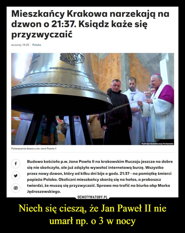 
    Niech się cieszą, że Jan Paweł II nie umarł np. o 3 w nocy