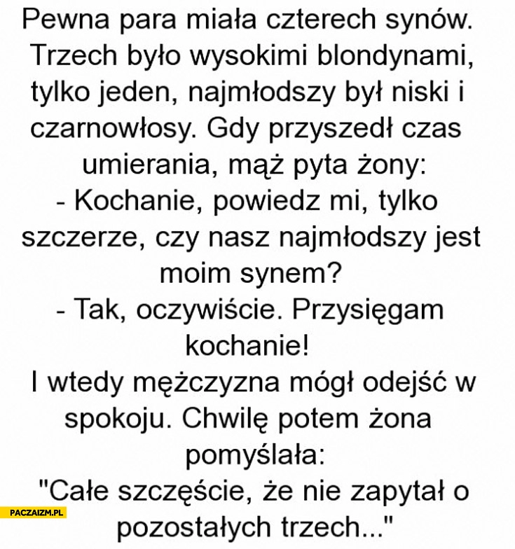 
    Czy najmlodszy jest moim synem całe szczęście że nie zapytał o pozostałych trzech