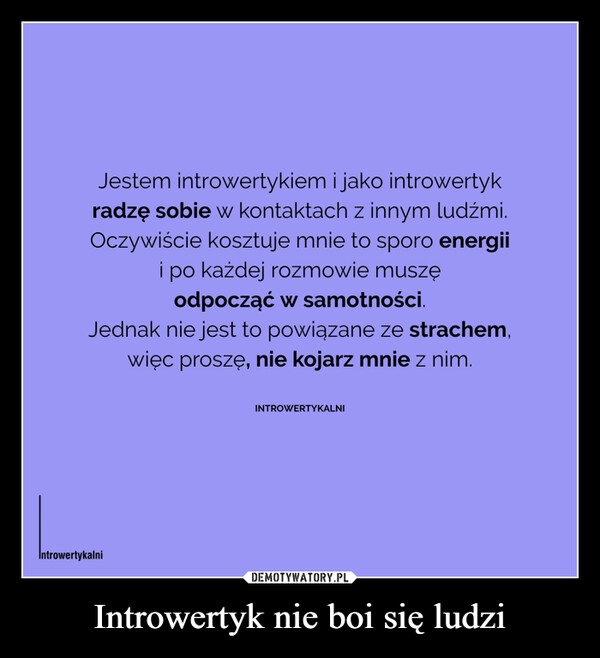 
    Introwertyk nie boi się ludzi