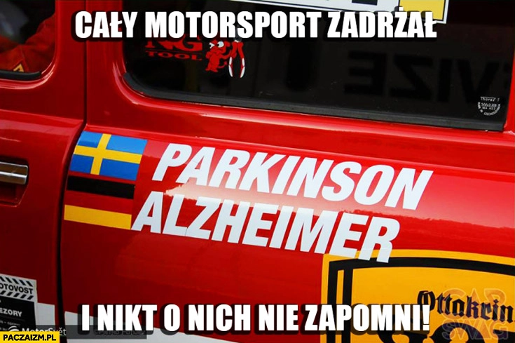 
    Parkinson Alzheimer cały motorsport zadrżał i nikt o nich nie zapomni