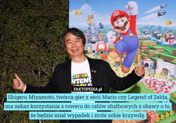 
    Shigeru Miyamoto, twórca gier z serii Mario czy Legend of Zelda, ma zakaz