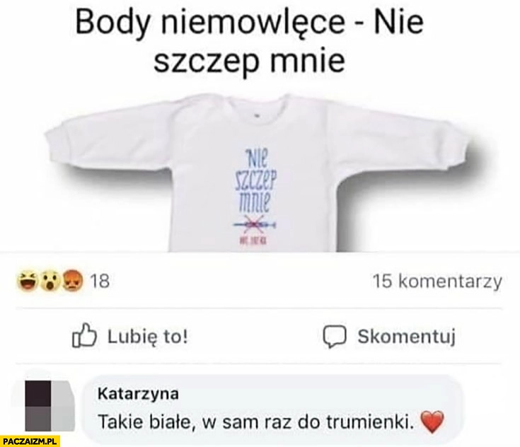 
    Body niemowlęce nie szczep mnie białe w sam raz do trumienki