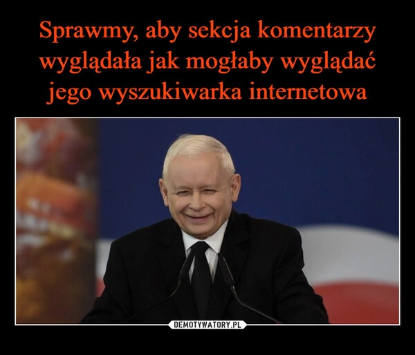 
    Sprawmy, aby sekcja komentarzy wyglądała jak mogłaby wyglądać jego wyszukiwarka internetowa