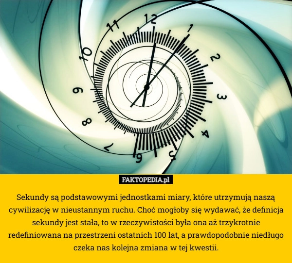 
    Sekundy są podstawowymi jednostkami miary, które utrzymują naszą cywilizację