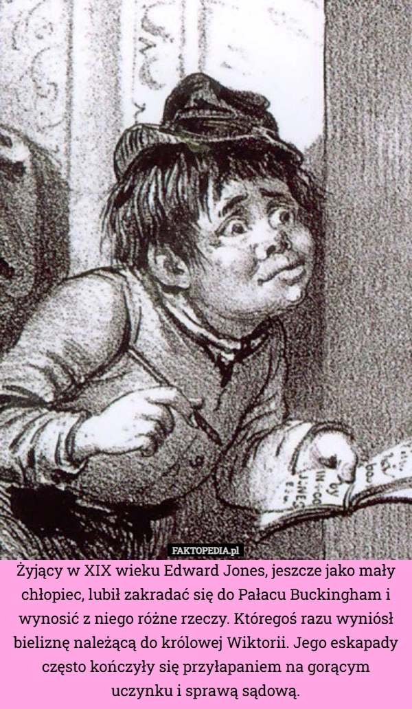 
    Żyjący w XIX wieku Edward Jones, jeszcze jako mały chłopiec, lubił zakradać