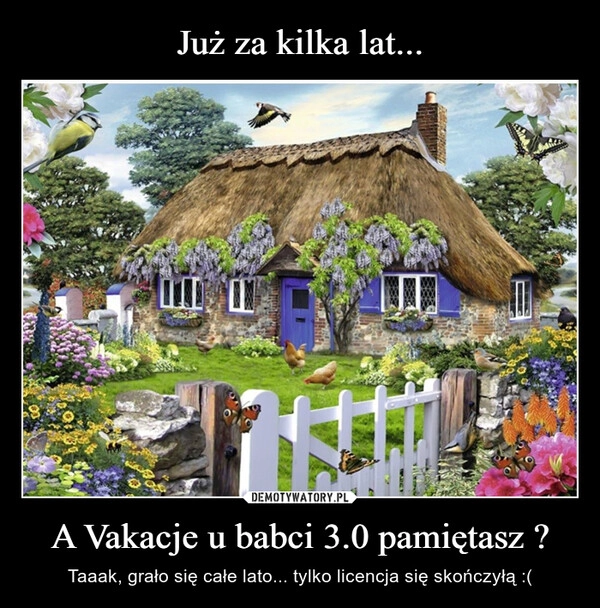 
    Już za kilka lat... A Vakacje u babci 3.0 pamiętasz ?