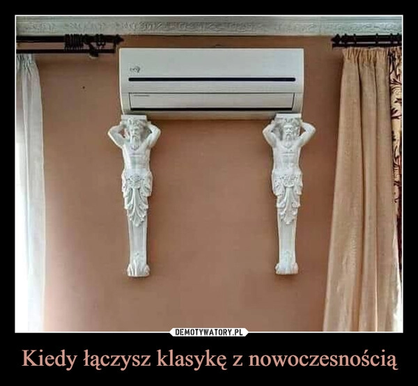 
    Kiedy łączysz klasykę z nowoczesnością