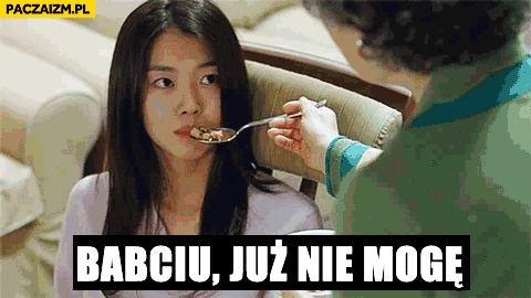 
    Babciu już nie mogę