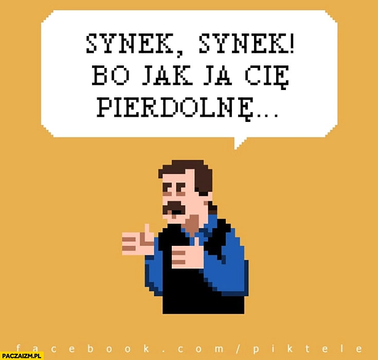 
    Synek, bo jak ja cie pierdzielne. Ojciec ilustracja piksele pikseloza piktele