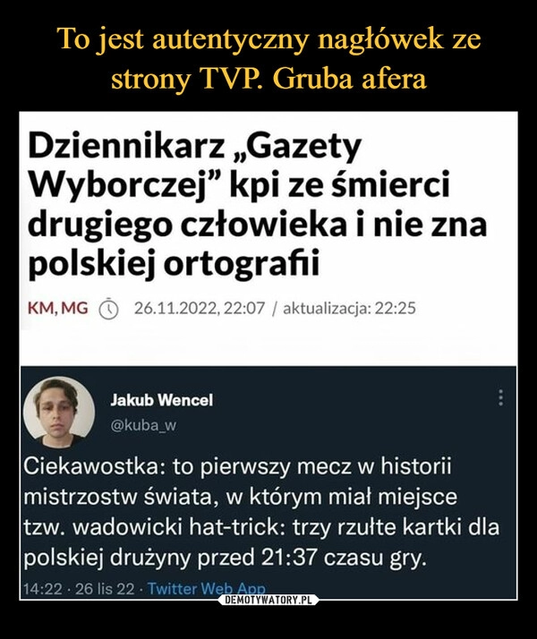 
    
To jest autentyczny nagłówek ze strony TVP. Gruba afera 