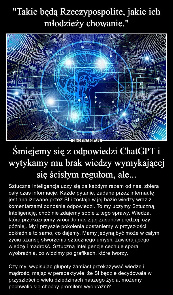 
    "Takie będą Rzeczypospolite, jakie ich młodzieży chowanie." Śmiejemy się z odpowiedzi ChatGPT i wytykamy mu brak wiedzy wymykającej się ścisłym regułom, ale...