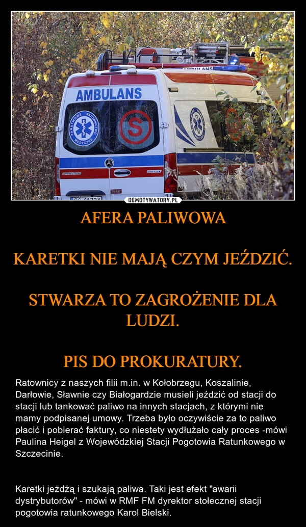 
    AFERA PALIWOWA

KARETKI NIE MAJĄ CZYM JEŹDZIĆ.

STWARZA TO ZAGROŻENIE DLA LUDZI.

PIS DO PROKURATURY.