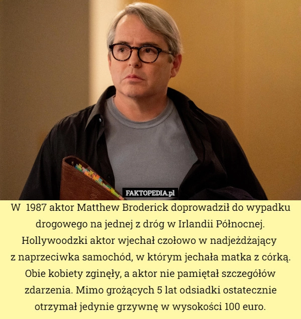 
    W  1987 aktor Matthew Broderick doprowadził do wypadku drogowego na jednej