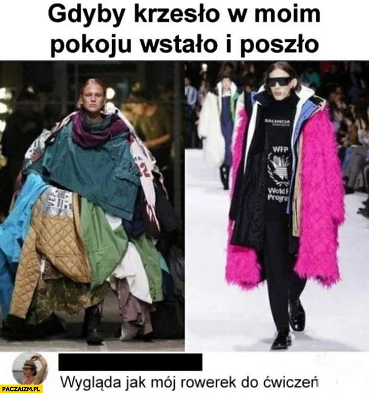 
    Gdyby krzesło w moim pokoju wstało i poszło pokaz mody