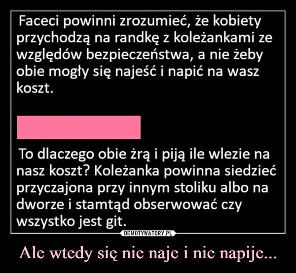 
    Ale wtedy się nie naje i nie napije...