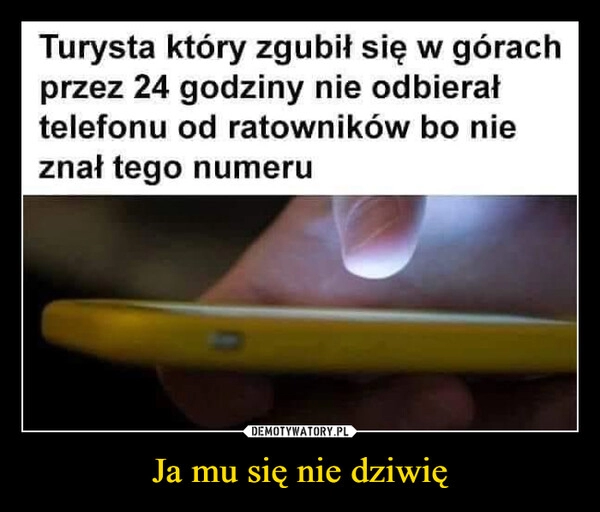 
    Ja mu się nie dziwię